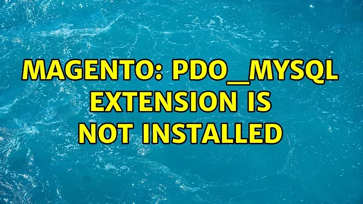 Magento: pdo_mysql extension is not installed