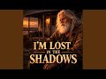 I M Lost In The Shadows 