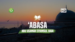 [30:80] Surah 'Abasa - Abu Usamah Syamsul Hadi