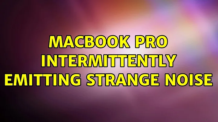 MacBook Pro intermittently emitting strange noise