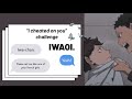 “i cheated on you” boyfriend challenge series: iwaoi | haikyuu texts