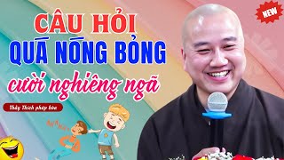 'CƯỜI NGHIÊNG NGẢ' Với Câu Hỏi Quá 'NÓNG BỎNG' Của Phật Tử | Vấn Đáp Mới Nhất Thích Pháp Hòa