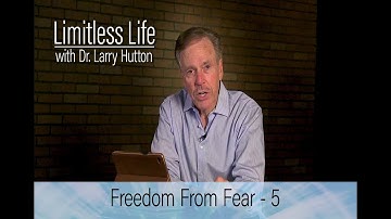 Freedom from Fear – Part 5 by Larry Hutton