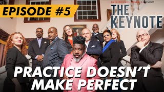 Dr. Delatorro Presents THE KEYNOTE  Episode #5  'Practice Doesn't Make Perfect!'