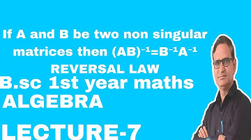 If A and B be two non singular matrices then (AB)⁻¹=B⁻¹A⁻¹ REVERSAL LAW BSC 1ST YEAR MATHS ALGEBRA
