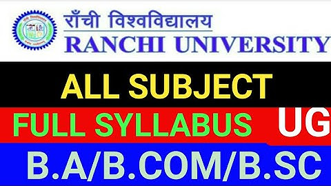 RANCHI UNIVERSITY RANCHI UNIVERSITY ALL SUBJECT FULL SYLLABUS UG |  B.  A / B.  COM / B.  Sc
