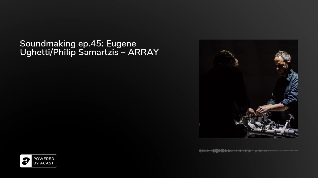 Soundmaking ep.45: Eugene Ughetti/Philip Samartzis – ARRAY