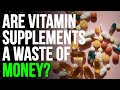 When Taking Vitamins Is a Waste of Money