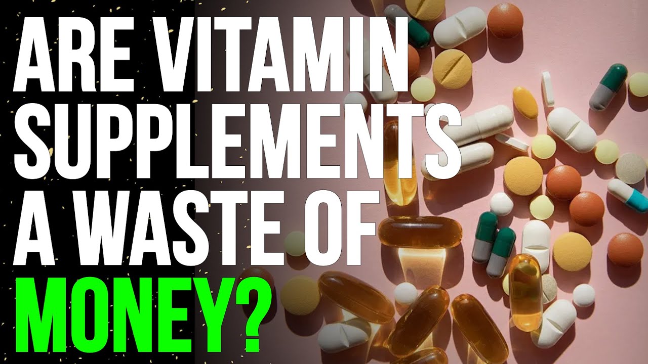 When Taking Vitamins Is a Waste of Money YouTube