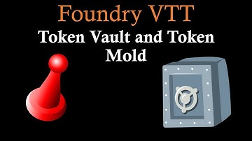 Foundry VTT Token Vault and Token Mold