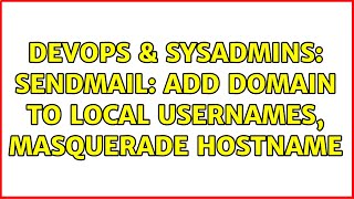 DevOps & SysAdmins: sendmail: add domain to local usernames, masquerade hostname Wealth