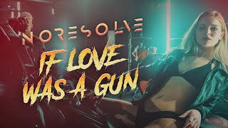 No Resolve - IF LOVE WAS A GUN   (Official Music Video)