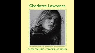 Charlotte Lawrence - Sleep Talking (Tropkillaz Remix)