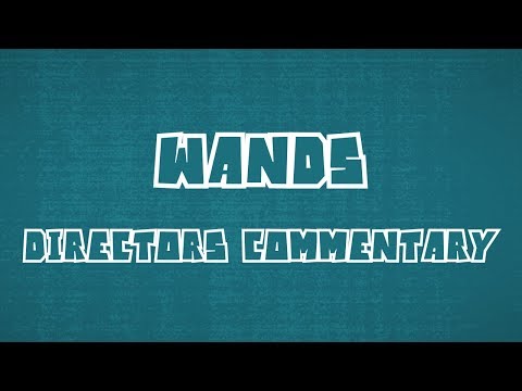 Wands | Directors Commentary