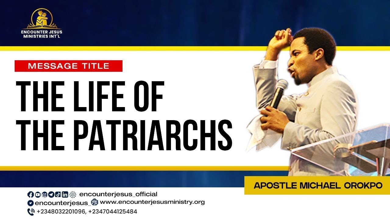 THE LIFE OF THE PATRIARCHS | APOSTLE MICHAEL OROKPO