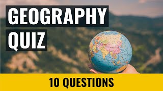 Geography Quiz - 10 trivia questions and answers - Picture quiz
