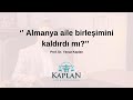 Almanya aile birleşimini kaldırdı mı? Prof Dr. Yavuz Kaplan
