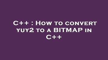 C++ : How to convert yuy2 to a BITMAP in C++