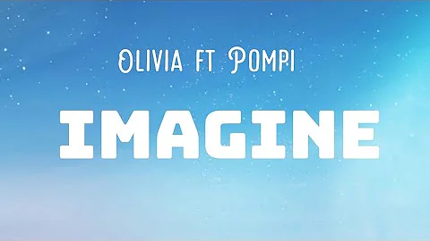 Olivia - Imagine lyrics ft Pompi