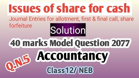 Issues of shares for cash||Q.N.5 Solution||40 marks Model Question 2077 Accountancy||Class 12||NEB