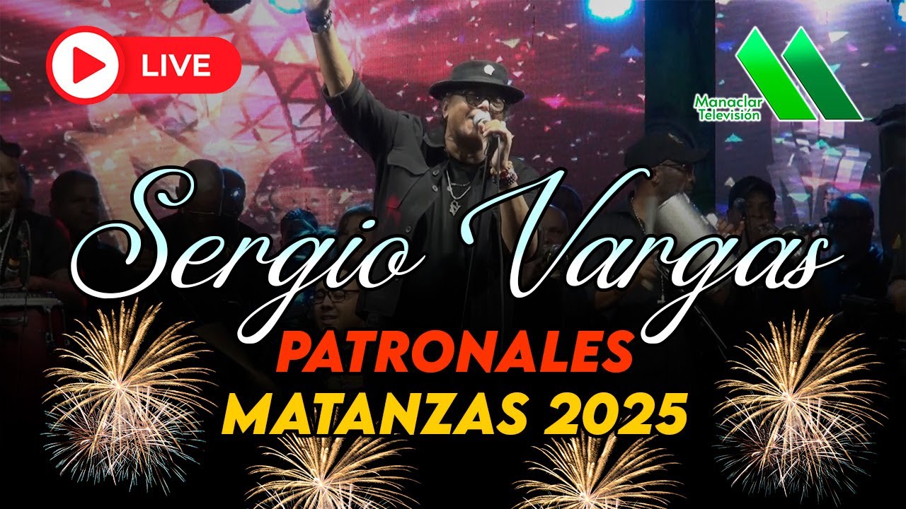 Sergio Vargas en vivo Patronales Matanzas 2025
