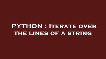 PYTHON : Iterate over the lines of a string