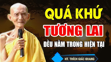 Quá Khứ và Tương Lai Điều Nằm Trong Hiện Tại (nghe thấm từng lời) | HT. Thích Giác Khang