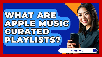 What Are Apple Music Curated Playlists? - Be App Savvy