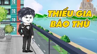 [ Full ] Thiếu Gia Báo Thù │Thiết Review