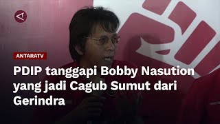 PDIP tanggapi Bobby Nasution yang jadi Cagub Sumut dari Gerindra
