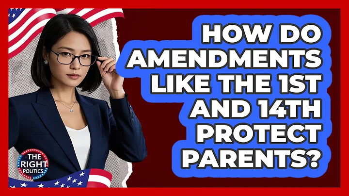 How Do Amendments Like The 1st And 14th Protect Parents? - The Right Politics