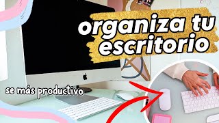 Consejos para ordenar y organizar tu escritorio ¡RÁPIDO! | Cómo organizar y ser más productivo