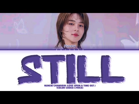 NUNEW CHAWARIN (LOVE UPON A TIME OST.) - Still [COLOR CODED LYRICS]