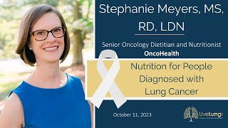Stephanie Meyers, MS, RD, LDN: Importance of Nutrition for People Diagnosed with Lung Cancer