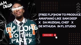 free Flphow To Produce Amapiano Like Sam Deep X  Da Muziqal Chef X De Mthuda  In Fl Studio