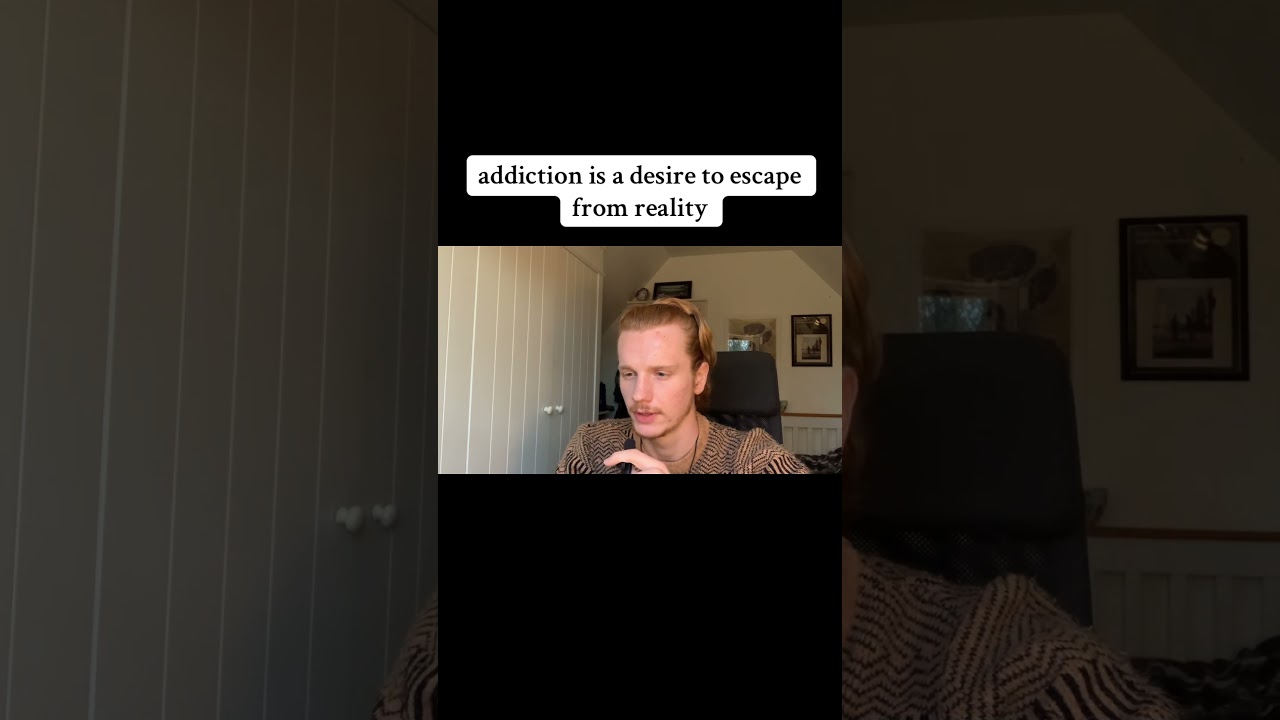 Addiction is a desire to escape from reality