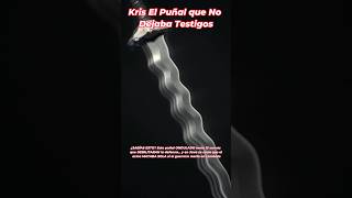 Kris El Puñal que No Dejaba Testigos #reels #shorts #historia