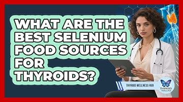 What Are The Best Selenium Food Sources For Thyroids? - Thyroid Wellness Hub