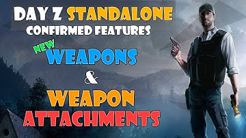 DayZ Standalone Confirmed Features - Weapons and Weapon Attachments for the DayZ Standalone