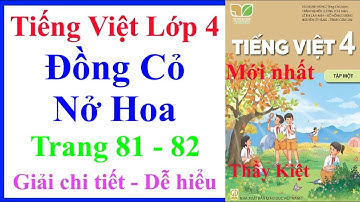 Đồng Cỏ Nở Hoa | Tiếng Việt Lớp 4 Tập 1 Trang 81 – 82 | Kết Nối Tri Thức