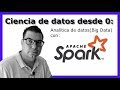 Data Science desde 0: Analítica de datos Big Data con Apache Spark