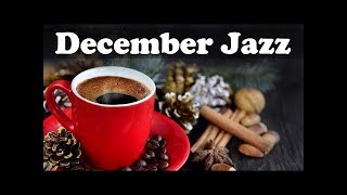 December Jazz Coffee Music - Relax Smooth Jazz for Christmas -Best Relaxing Music