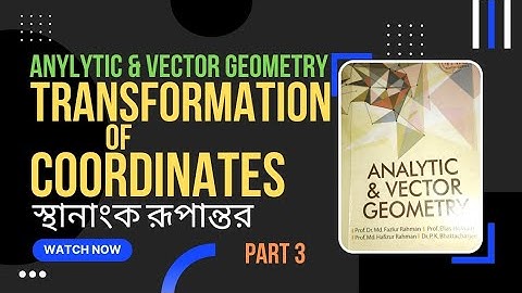 Transformation of Coordinates, Chapter-1, Part-3, Analytic & Vector Geometry, (স্থানাংক রূপান্তর।)