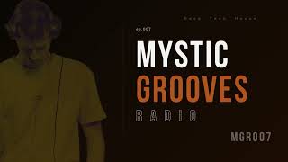 Mystic Grooves Radio ep.007 - MGR007 | Deep Tech, Tech House, Deep House