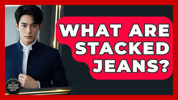 What Are Stacked Jeans? - The Sharp Dressed Gent