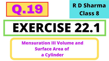 Q.19 Ex 22.1 Chapter 22 Surface Area and Volume of a Cylinder R D Sharma Math Class 8 Math Solutions
