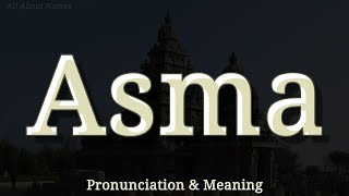 Asma - Pronunciation and Meaning