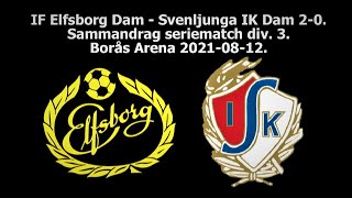 IF Elfsborg Dam - Svenljunga IK Dam 2-0. Sammandrag seriematch div 3.  Borås Arena 2021-08-12.