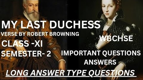 MY LAST DUCHESS| ROBERT BROWNING| CLASS-XI|SEM-2|WBCHSE BOARD| IMPORTANT LONG ANSWER TYPE QUESTIONS|