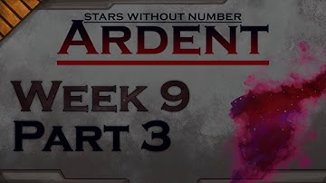 Stars Without Number : Ardent - Week 9 Part 3